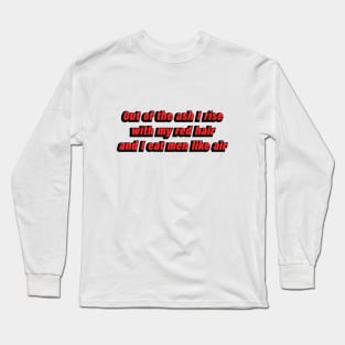 Out of the ash I rise with my red hair and I eat men like air Long Sleeve T-Shirt